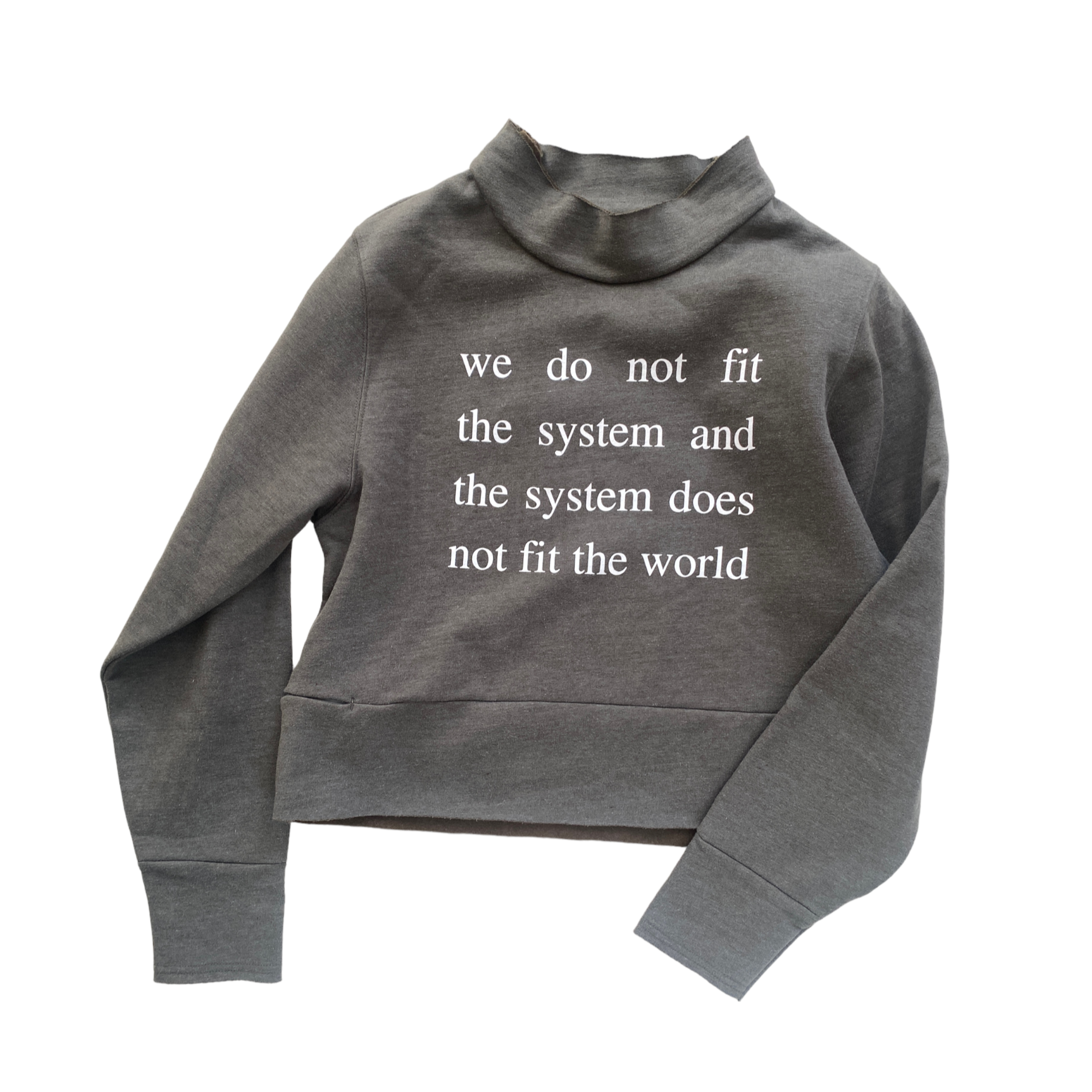 heather olive green mock-neck sweatshirt with white screen printed text across the chest reading we do not fit the system and the system does not fit the world